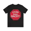 Stop Being Racist T-Shirt