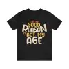 I See No Good Reason To Act My Age T-Shirt