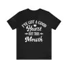 I've Got A Good Heart But This Mouth T-Shirt