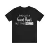 I've Got A Good Heart But This Mouth T-Shirt