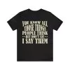 You Know All Those Things People Think But Don't Say Shirt