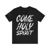 Come Holy Spirit T-Shirt