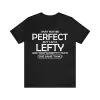 I'm Not Perfect But I Am A Lefty t-shirt