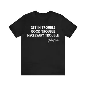 Get In Trouble Good Trouble Necessary Trouble Shirt