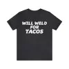 Will Weld For Tacos Shirt