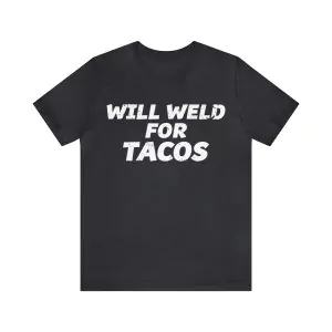 Will Weld For Tacos Shirt