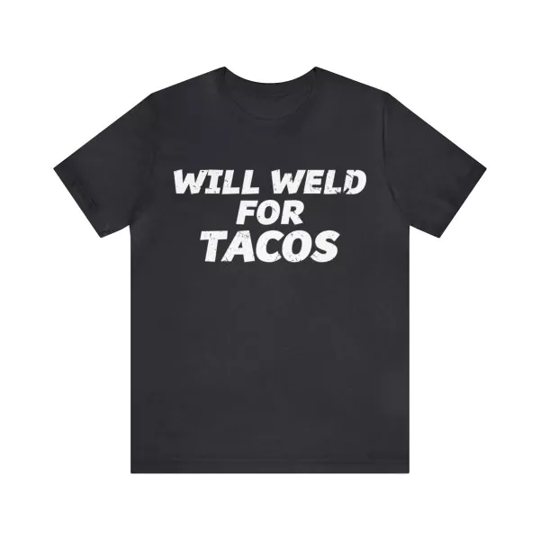 Will Weld For Tacos Shirt