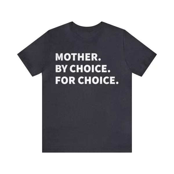 Mother By Choice For Choice Shirt