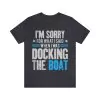 Sorry For What I Said While Docking The Boat T-Shirt