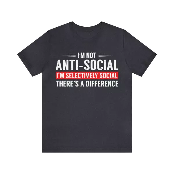 I'm Not Anti-Social I'm Selectively Social Shirt