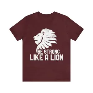 Be Strong Like A Lion Shirt