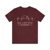 No Coffee No Workee T-Shirt