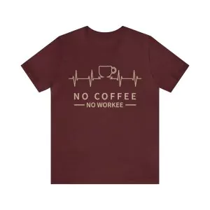 No Coffee No Workee T-Shirt