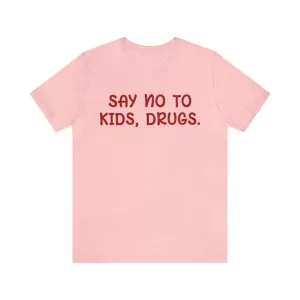 Say No To Kids, Drugs T-Shirt