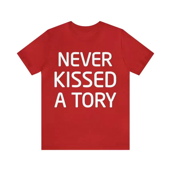 Never Kissed A Tory Shirt