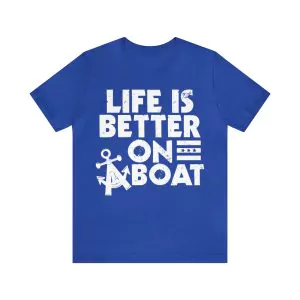 Life Is Better On A Boat Shirt