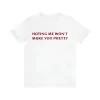 Hating Me Won't Make You Pretty Shirt