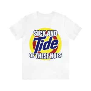 Sick And Tide Of These Hoes T-Shirt