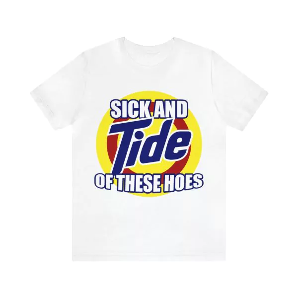 Sick And Tide Of These Hoes T-Shirt