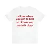 Call Me When You Get To Hell So IKnow You Made It Okay Shirt