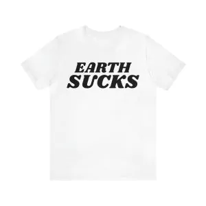 Earth Sucks Shirt