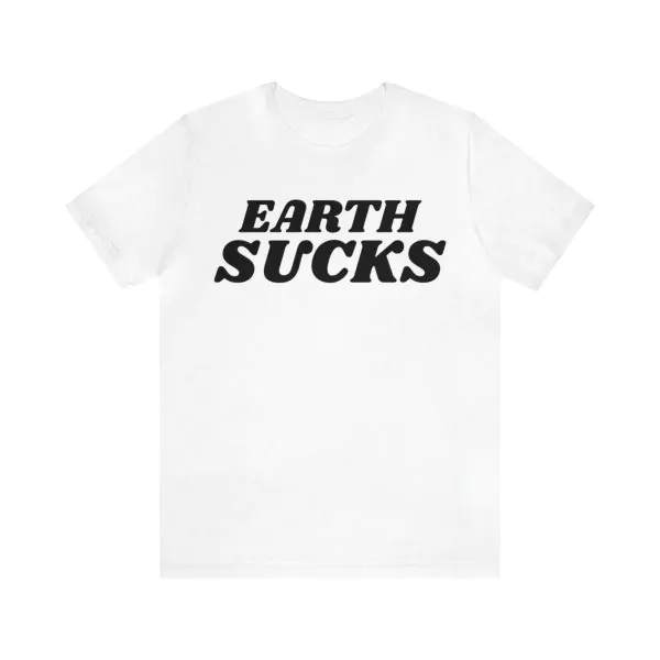 Earth Sucks Shirt