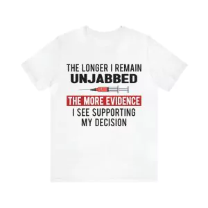 The Longer I Remain Unjabbed The More Evidence Shirt