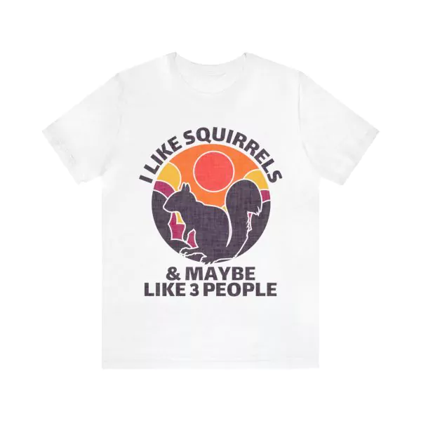 I Like Squirrels And Maybe 3 People T-Shirt