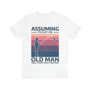 Fishing Assuming I'm just an old man was your first mistake T-Shirt