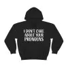 I Don't Care About Your Pronouns Hoodie