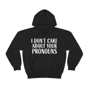 I Don't Care About Your Pronouns Hoodie