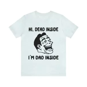 Hi Dead Inside I'm Dad Inside Shirt