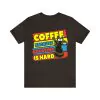 Coffee because adulting is hard t-shirt