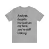 And yet despite the look on my face you're still talking T-shirt