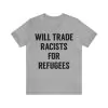 Will Trade Racists For Refugees T-Shirt