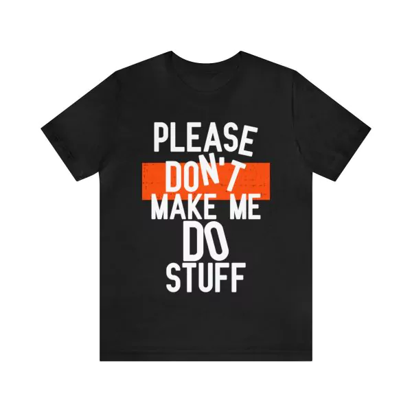 Please Don't Make Me Do Stuff T-Shirt