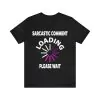 Sarcastic Comment Loading Please Wait T-Shirt