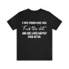 A wise woman once said fuck this shit and she lived happily ever after t-shirt