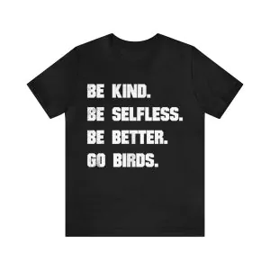 be kind be selfless be better go birds t-shirt