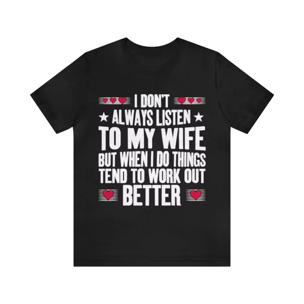 I Don't Always Listen to My Wife t-shirt