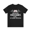 A Day Without Video Games is like Just Kidding I Have no Idea t-shirt