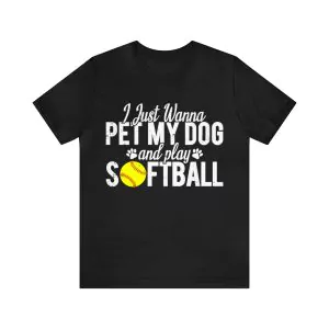 I Just Wanna Pet My Dog And Play Softball T-Shirt