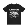 Tomorrow isn't promised cuss them out today t shirt