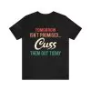 Tomorrow Isn't Promised Cuss Them Out Today Shirt