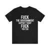 Fuck the government support them Fuck you too t-shirt