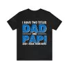 I Have Two Titles Dad And Papi And I Rock Them Both Shirt