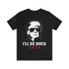 Trump I'll Be Back 2024 T-Shirt