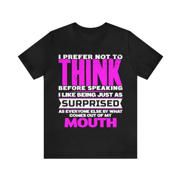 I prefer not to think before speaking t-shirt