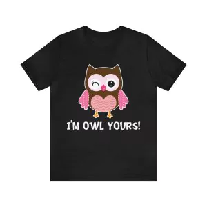 I'm Owl Yours T-Shirt