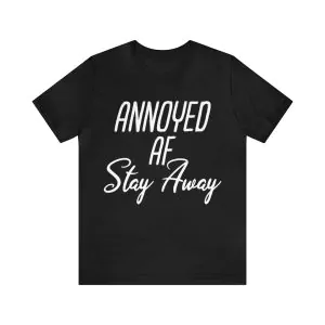 Annoyed Af Stay Away T-Shirt